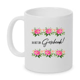 Du bist ein Geschenk! Tasse