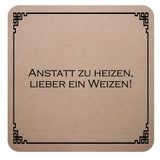 Filz Untersetzer beige mit Trinkspruch Anstatt zu heizen, lieber ein Weizen.
