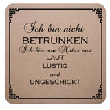 Filz Untersetzer beige mit Trinkspruch Ich bin nicht betrunken, ich bin von Natur aus laut, lustig und ungeschickt.